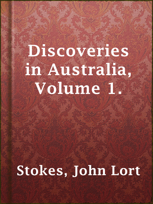 Title details for Discoveries in Australia, Volume 1. by John Lort Stokes - Available